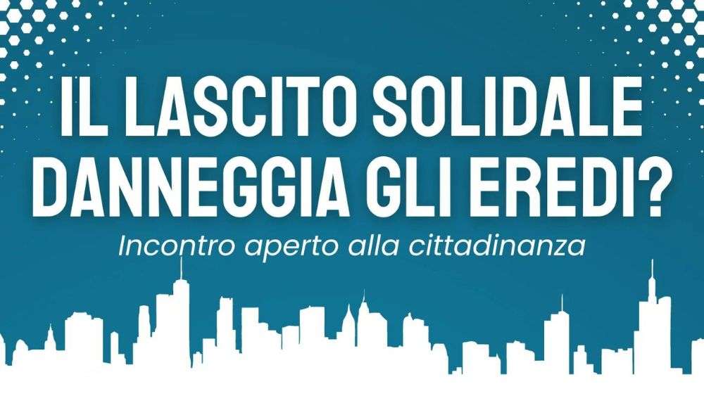 Il lascito solidale danneggia gli eredi? Un incontro aperto alla cittadinanza organizzato da Cucine Economiche Popolari