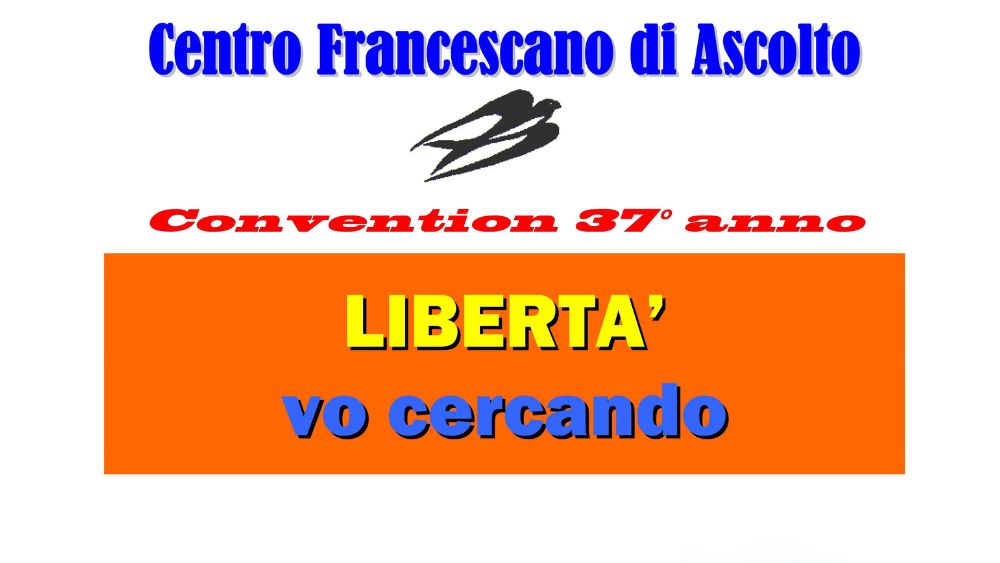 Il Centro Francescano di Ascolto ODV organizza la sua 37ª Convention dal titolo "Libertà vo cercando" su economia, pace e diritti.