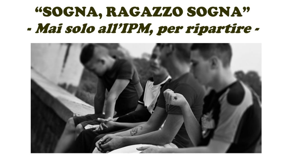 Il Centro Francescano di Ascolto e Caritas Diocesana di Adria-Rovigo presentano "Sogna, ragazzo sogna" - Mai solo all'IPM, per ripartire