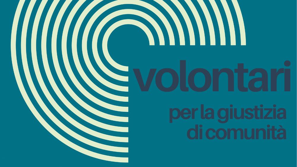 “Volontari per la Giustizia di Comunità”: un percorso formativo per diventare volontari nell’esecuzione penale esterna