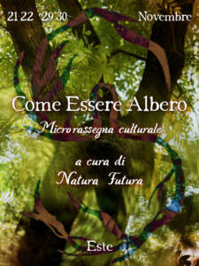 "Come Essere Albero" è una Micro-rassegna culturale a cura di Natura Futura