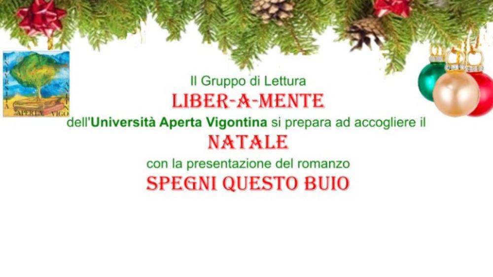 Il Gruppo di Lettura LIBER-A-MENTE dell'Università Aperta Vigontina si prepara ad accogliere il Natale con la presentazione del romanzo "Spegni questo buio".